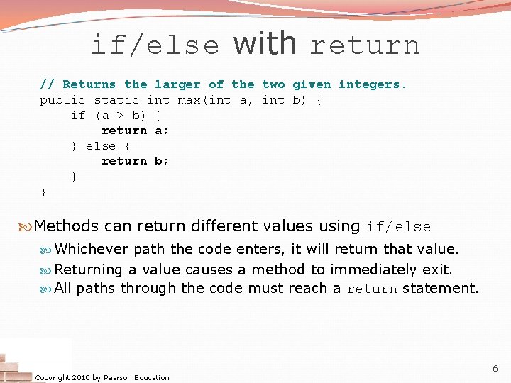 if/else with return // Returns the larger of the two given integers. public static