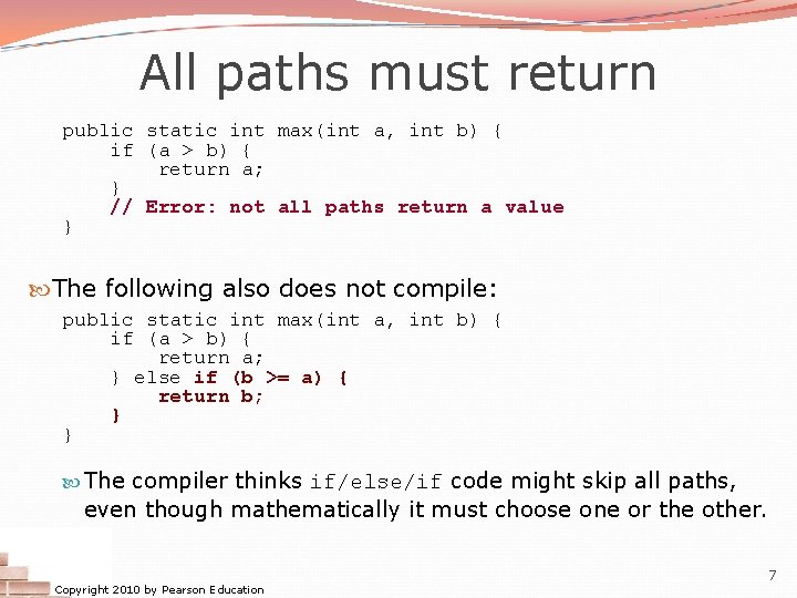 All paths must return public static int max(int a, int b) { if (a