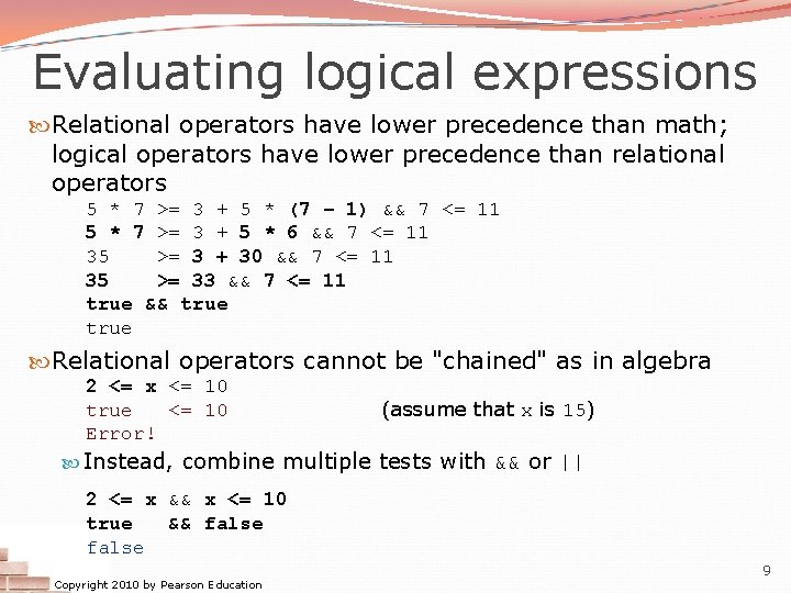 Evaluating logical expressions Relational operators have lower precedence than math; logical operators have lower