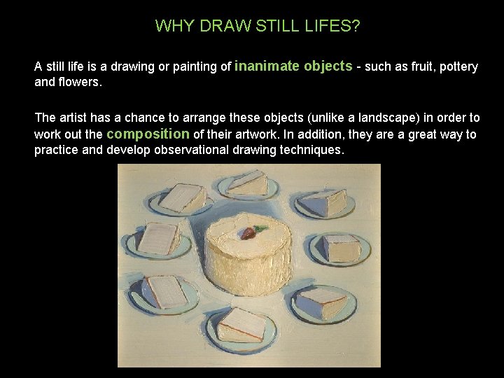 WHY DRAW STILL LIFES? A still life is a drawing or painting of inanimate