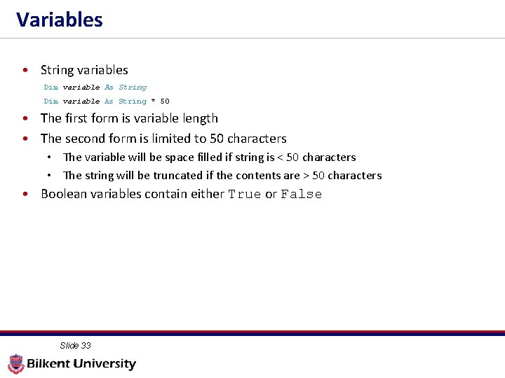 Variables • String variables Dim variable As String * 50 • The first form