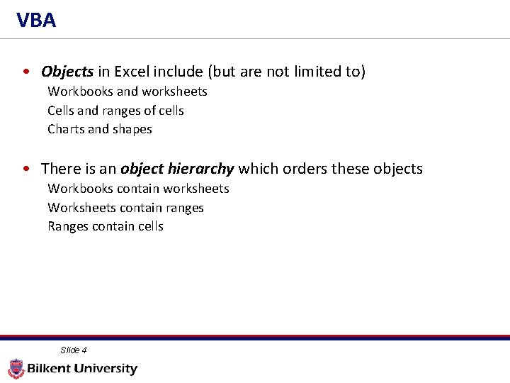 VBA • Objects in Excel include (but are not limited to) Workbooks and worksheets