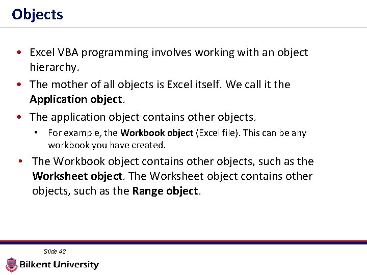 Objects • Excel VBA programming involves working with an object hierarchy. • The mother