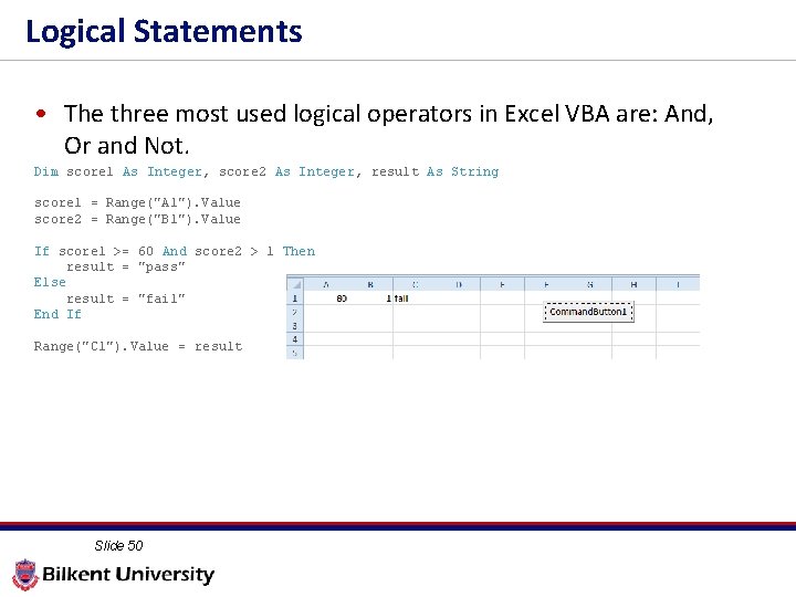 Logical Statements • The three most used logical operators in Excel VBA are: And,