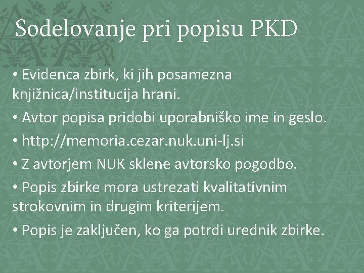 Sodelovanje pri popisu PKD • Evidenca zbirk, ki jih posamezna knjižnica/institucija hrani. • Avtor