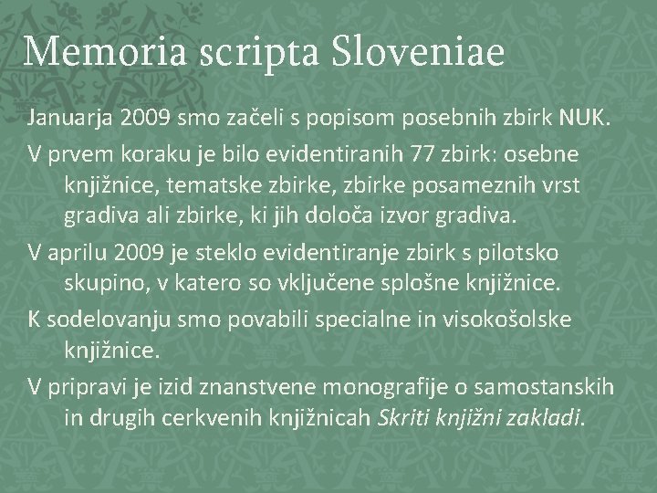 Memoria scripta Sloveniae Januarja 2009 smo začeli s popisom posebnih zbirk NUK. V prvem Memoria scripta Sloveniae Januarja 2009 smo začeli s popisom posebnih zbirk NUK. V prvem