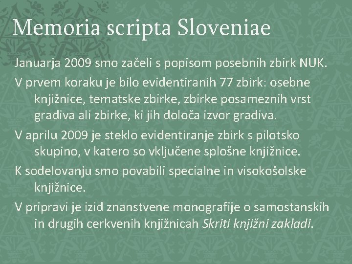 Memoria scripta Sloveniae Januarja 2009 smo začeli s popisom posebnih zbirk NUK. V prvem