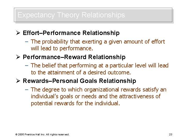 Expectancy Theory Relationships Ø Effort–Performance Relationship – The probability that exerting a given amount