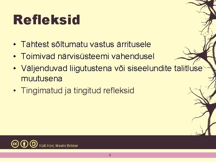 Refleksid • Tahtest sõltumatu vastus ärritusele • Toimivad närvisüsteemi vahendusel • Väljenduvad liigutustena või