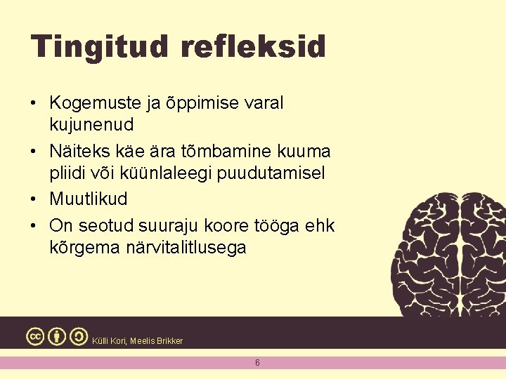 Tingitud refleksid • Kogemuste ja õppimise varal kujunenud • Näiteks käe ära tõmbamine kuuma