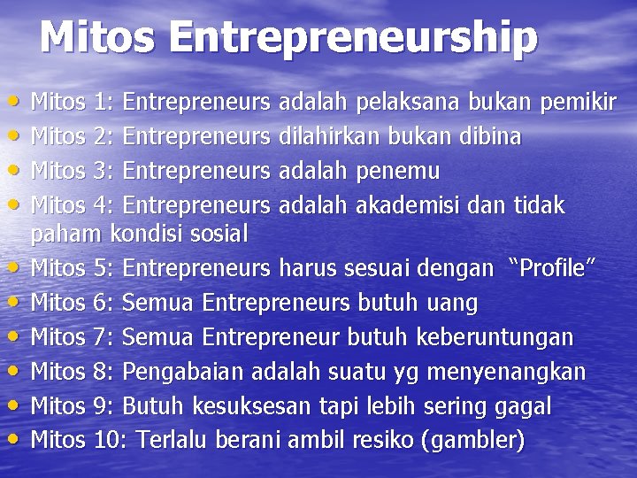 Mitos Entrepreneurship • • • Mitos 1: Entrepreneurs adalah pelaksana bukan pemikir Mitos 2: