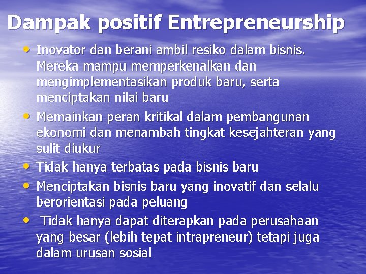 Dampak positif Entrepreneurship • Inovator dan berani ambil resiko dalam bisnis. • • Mereka