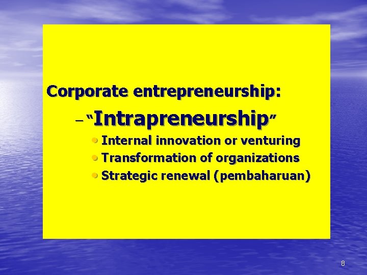 Corporate entrepreneurship: – “Intrapreneurship” • Internal innovation or venturing • Transformation of organizations •