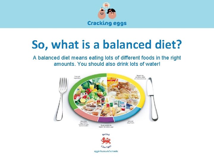 So, what is a balanced diet? A balanced diet means eating lots of different