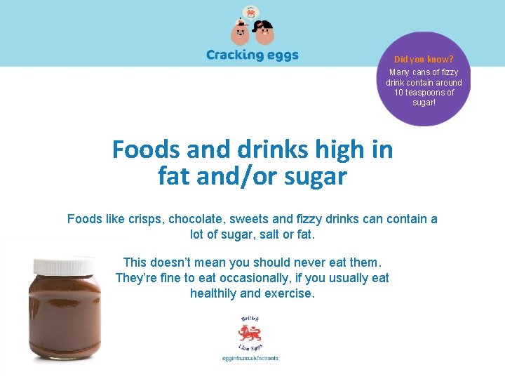 Did you know? Many cans of fizzy drink contain around 10 teaspoons of sugar!