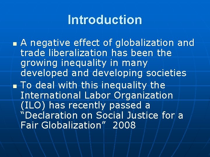 Introduction n n A negative effect of globalization and trade liberalization has been the