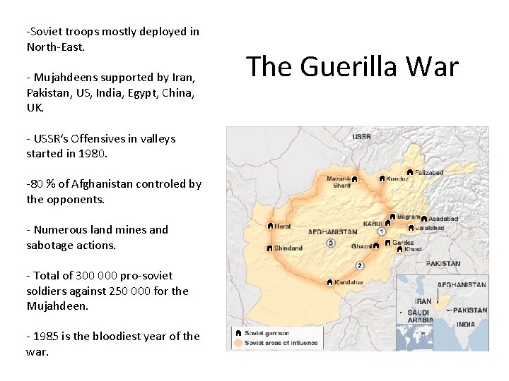 -Soviet troops mostly deployed in North-East. - Mujahdeens supported by Iran, Pakistan, US, India,