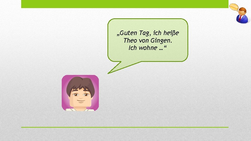 „Guten Tag, ich heiße Theo von Gingen. Ich wohne …“ 