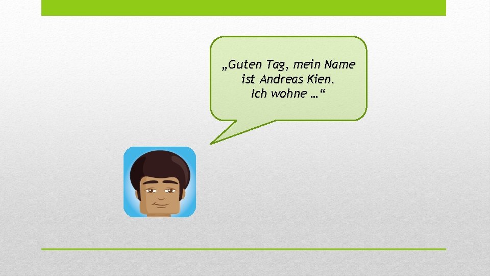 „Guten Tag, mein Name ist Andreas Kien. Ich wohne …“ 