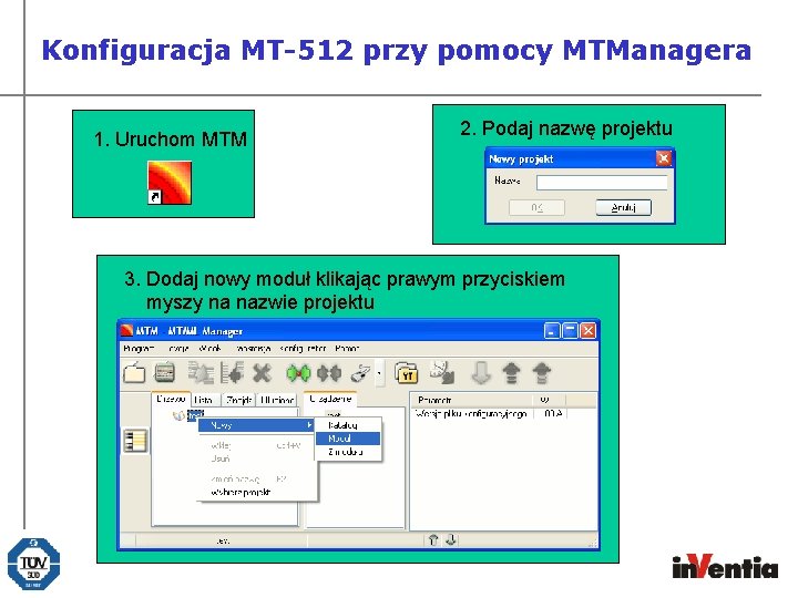 Konfiguracja MT-512 przy pomocy MTManagera 1. Uruchom MTM 2. Podaj nazwę projektu 3. Dodaj