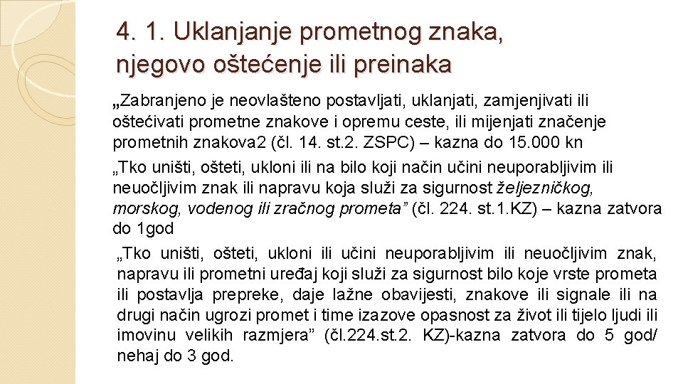 4. 1. Uklanjanje prometnog znaka, njegovo oštećenje ili preinaka „Zabranjeno je neovlašteno postavljati, uklanjati,