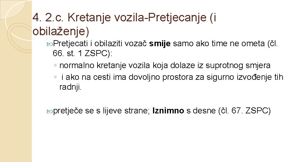 4. 2. c. Kretanje vozila-Pretjecanje (i obilaženje) Pretjecati i obilaziti vozač smije samo ako