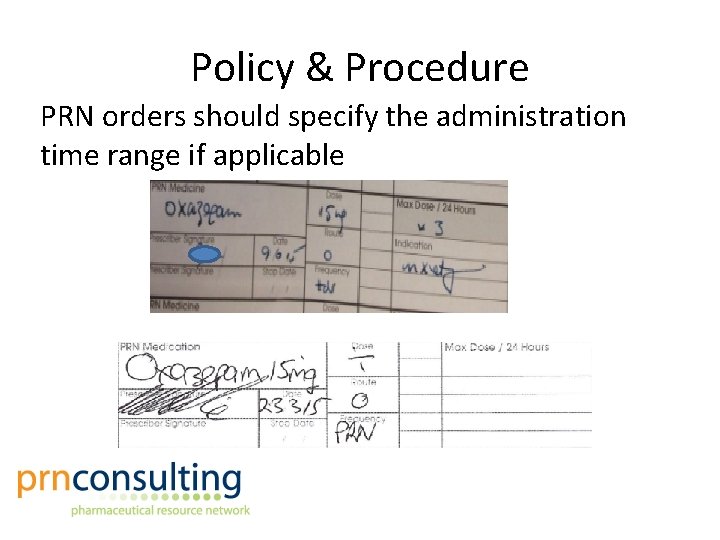 Policy & Procedure PRN orders should specify the administration time range if applicable 