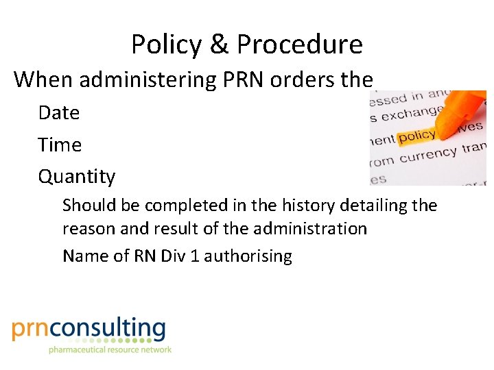 Policy & Procedure When administering PRN orders the Date Time Quantity Should be completed