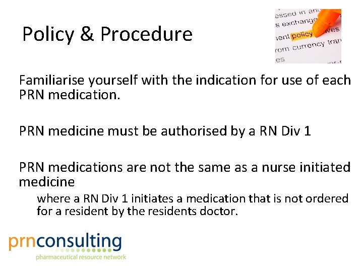 Policy & Procedure Familiarise yourself with the indication for use of each PRN medication.
