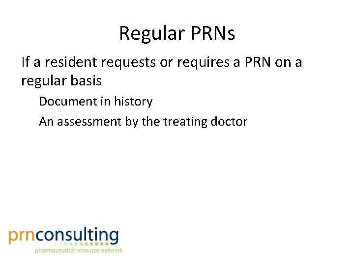 Regular PRNs If a resident requests or requires a PRN on a regular basis