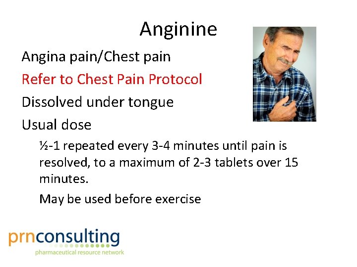 Anginine Angina pain/Chest pain Refer to Chest Pain Protocol Dissolved under tongue Usual dose