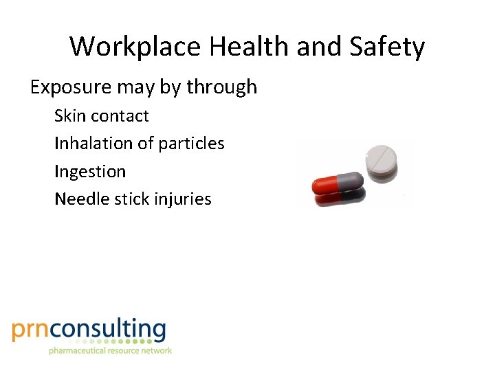 Workplace Health and Safety Exposure may by through Skin contact Inhalation of particles Ingestion