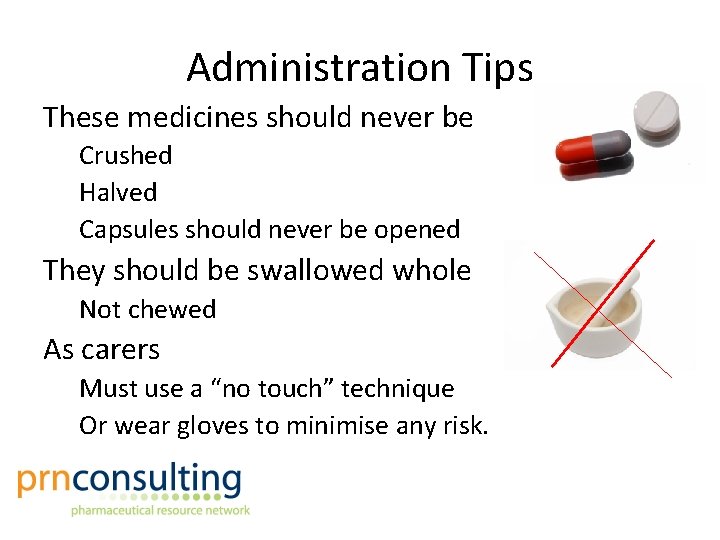 Administration Tips These medicines should never be Crushed Halved Capsules should never be opened