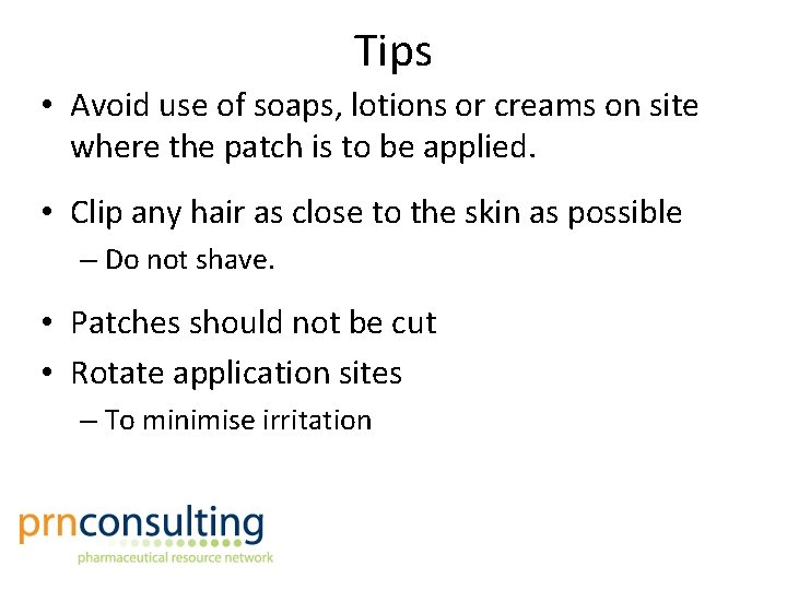 Tips • Avoid use of soaps, lotions or creams on site where the patch