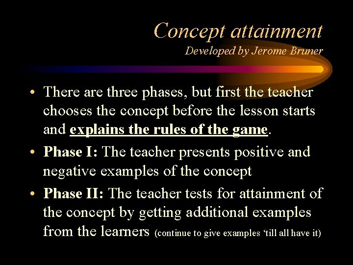 Concept attainment Developed by Jerome Bruner • There are three phases, but first the