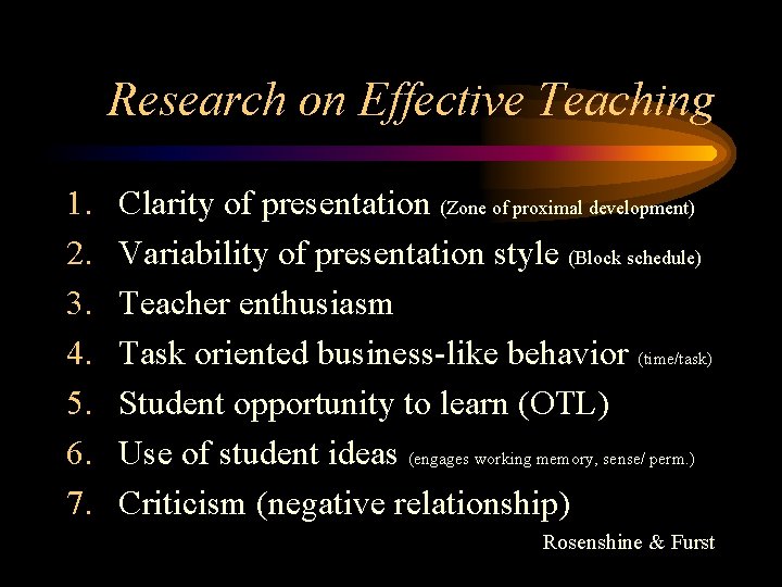 Research on Effective Teaching 1. 2. 3. 4. 5. 6. 7. Clarity of presentation