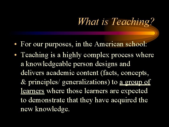 What is Teaching? • For our purposes, in the American school: • Teaching is