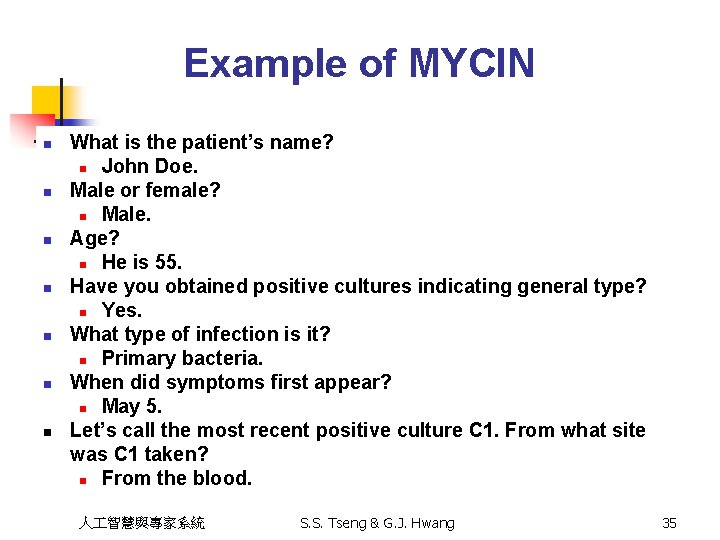 Example of MYCIN n n n n What is the patient’s name? n John
