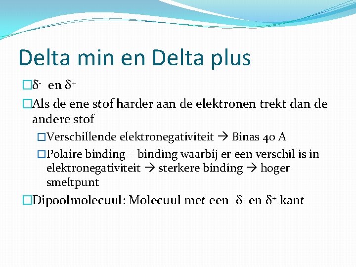 Delta min en Delta plus �δ- en δ+ �Als de ene stof harder aan