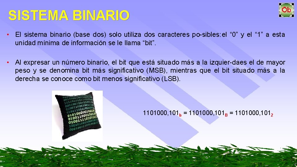 SISTEMA BINARIO • El sistema binario (base dos) solo utiliza dos caracteres po sibles: