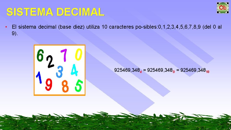 SISTEMA DECIMAL • El sistema decimal (base diez) utiliza 10 caracteres po sibles: 0,