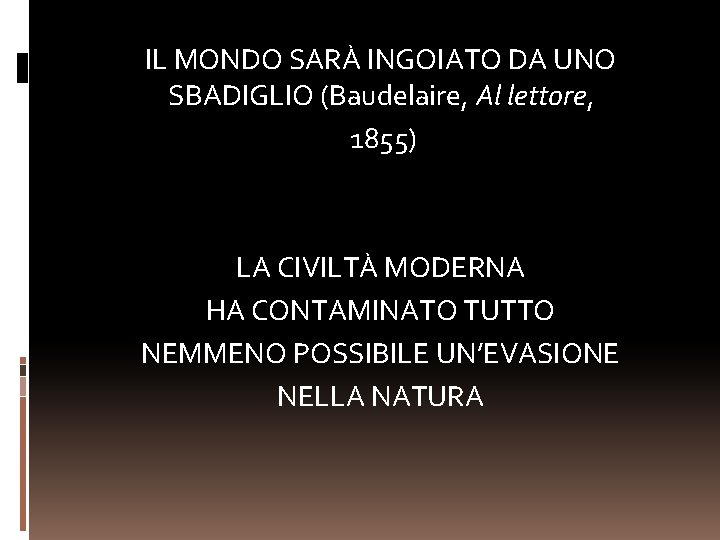 IL MONDO SARÀ INGOIATO DA UNO SBADIGLIO (Baudelaire, Al lettore, 1855) LA CIVILTÀ MODERNA