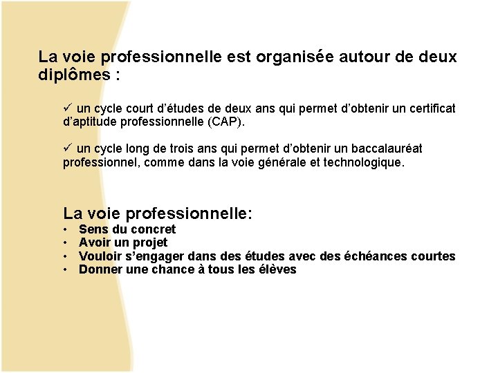 La voie professionnelle est organisée autour de deux diplômes : ü un cycle court