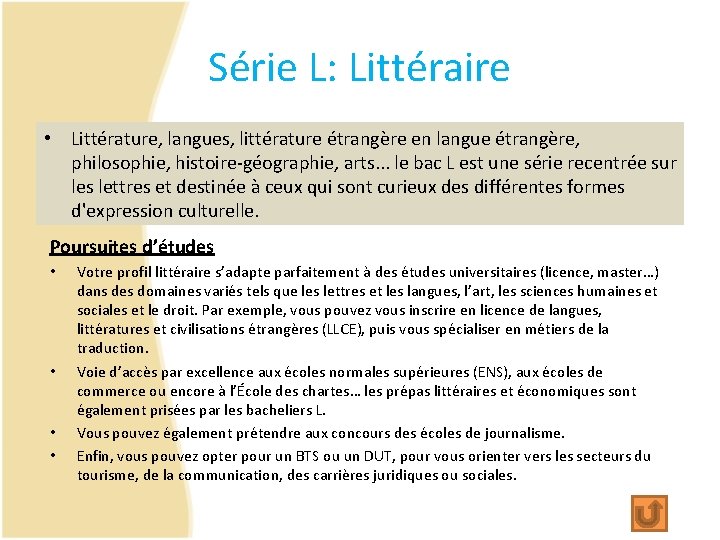 Série L: Littéraire • Littérature, langues, littérature étrangère en langue étrangère, philosophie, histoire-géographie, arts.