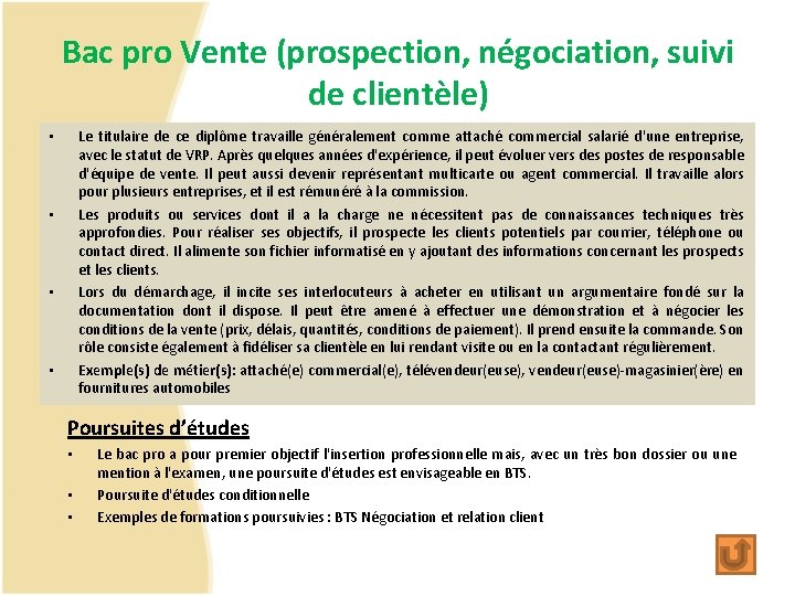 Bac pro Vente (prospection, négociation, suivi de clientèle) Le titulaire de ce diplôme travaille