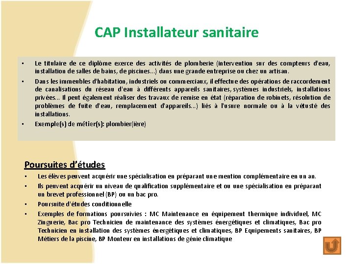 CAP Installateur sanitaire Le titulaire de ce diplôme exerce des activités de plomberie (intervention