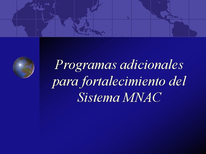 Programas adicionales para fortalecimiento del Sistema MNAC 