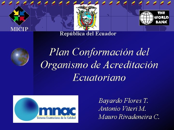 MICIP República del Ecuador Plan Conformación del Organismo de Acreditación Ecuatoriano Bayardo Flores T.