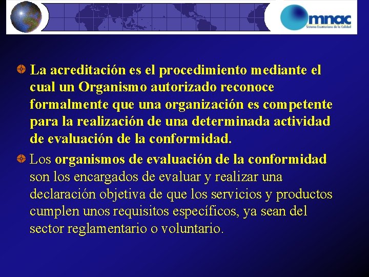 La acreditación es el procedimiento mediante el cual un Organismo autorizado reconoce formalmente que