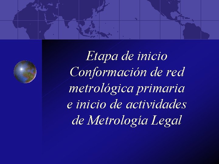 Etapa de inicio Conformación de red metrológica primaria e inicio de actividades de Metrología